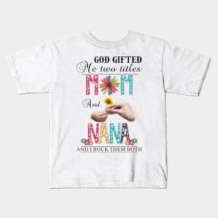 Vintage God Gifted Me Two Titles Mom And Nana Wildflower Hands Flower Happy Mothers Day Kids T-Shirt